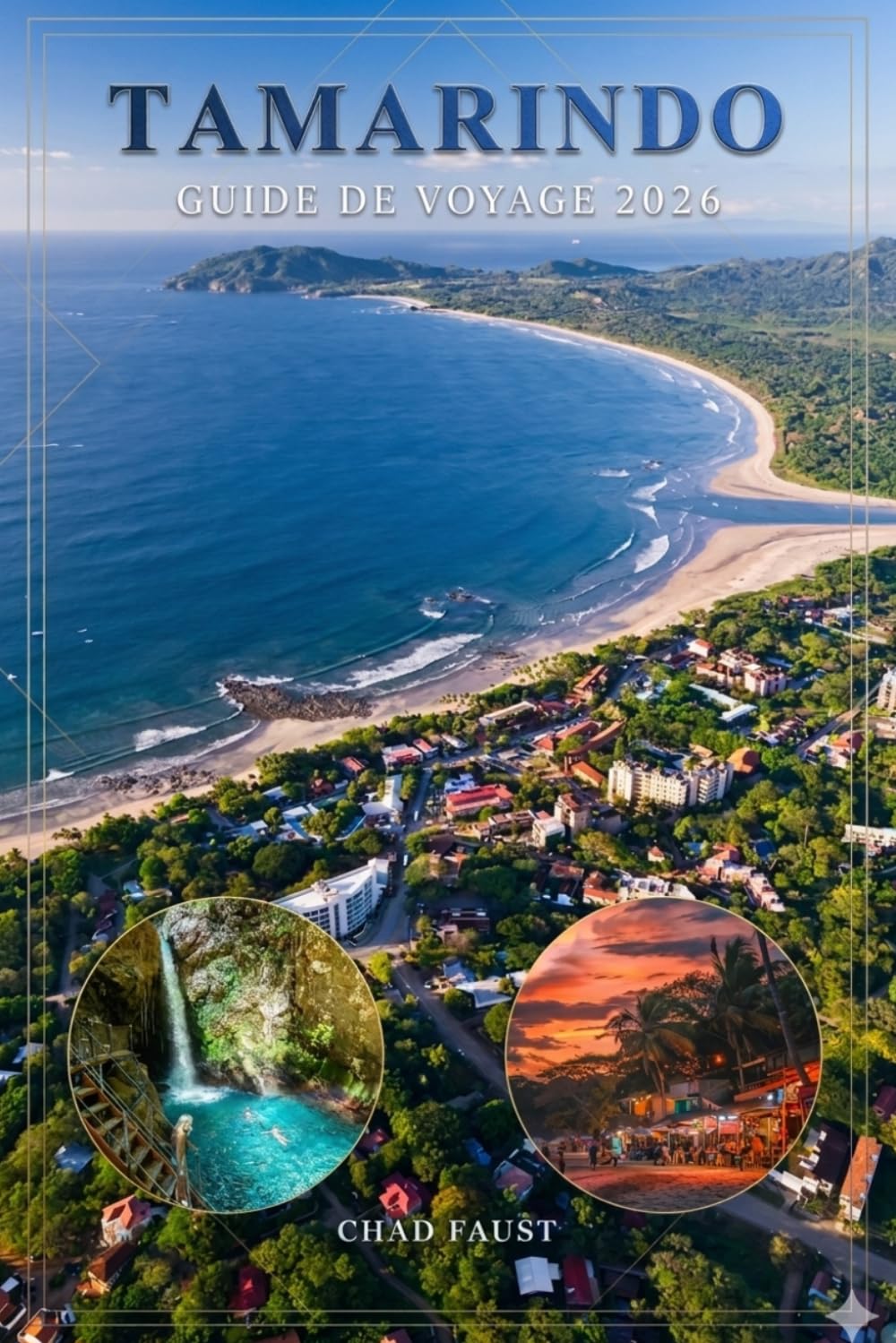 TAMARINDO GUIDE DE VOYAGE 2026: Planificateur de vacances Costa Rica avec plages, tyrolienne, cascade, spots de surf, itinéraires, hôtels, ... pour les voyageurs débutants et de retour