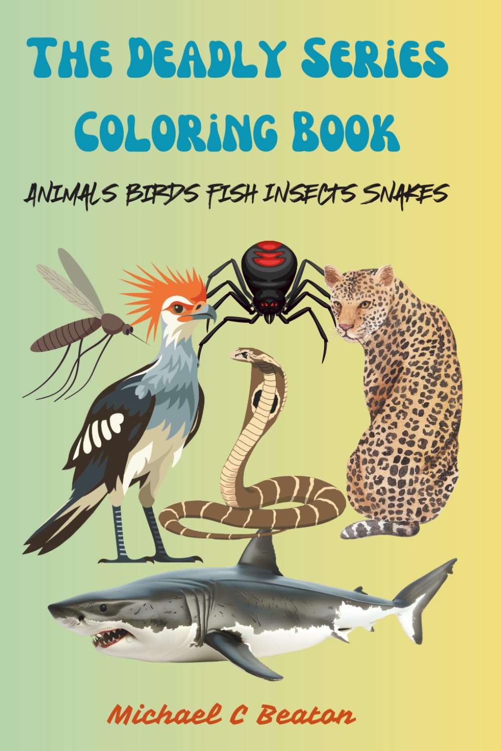 The Deadly Series Coloring Book: Animals, Birds, Fish, Insects, Snakes