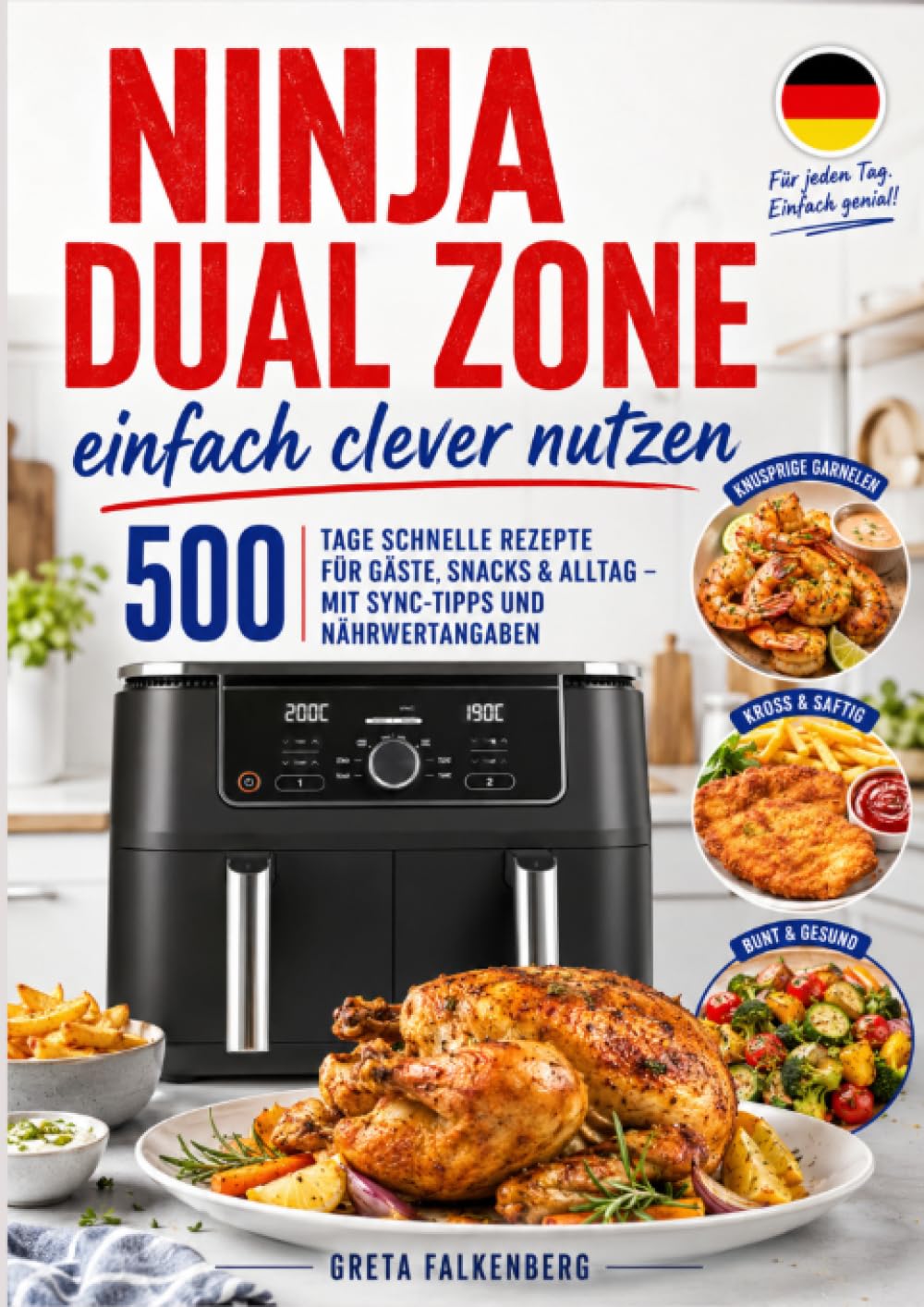 Ninja Dual Zone einfach clever nutzen: 500 Tage schnelle Rezepte für Gäste, Snacks & Alltag – mit Sync-Tipps und Nährwertangaben