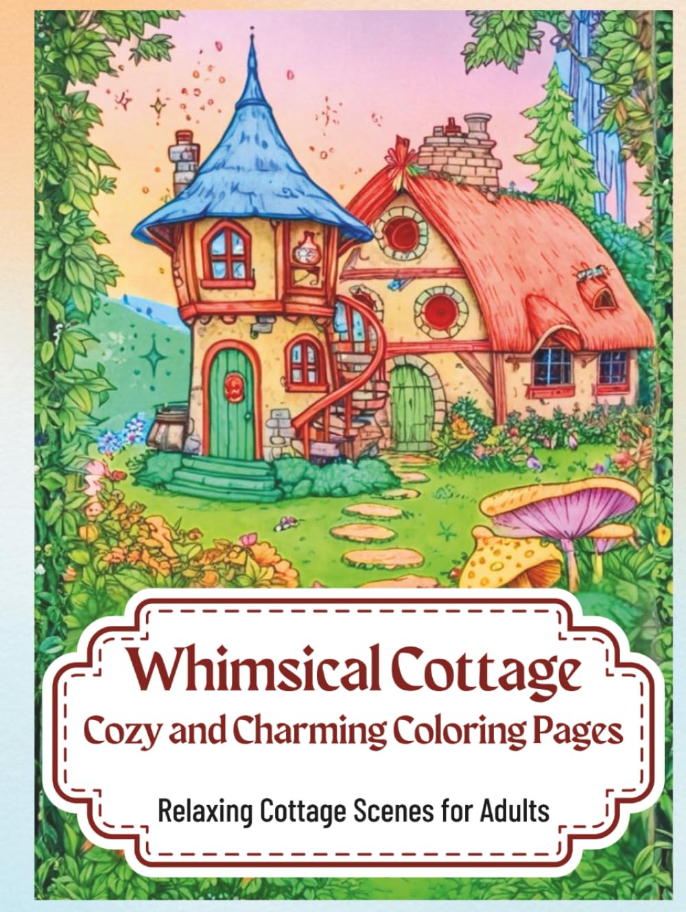 Whimsical Cottage: Cozy and Charming Coloring Pages for Adults – Premium Hardcover Edition: Relax and unwind with charming cottages, cozy gardens, and ... Fantasy Coloring Books for Adults & Kids)