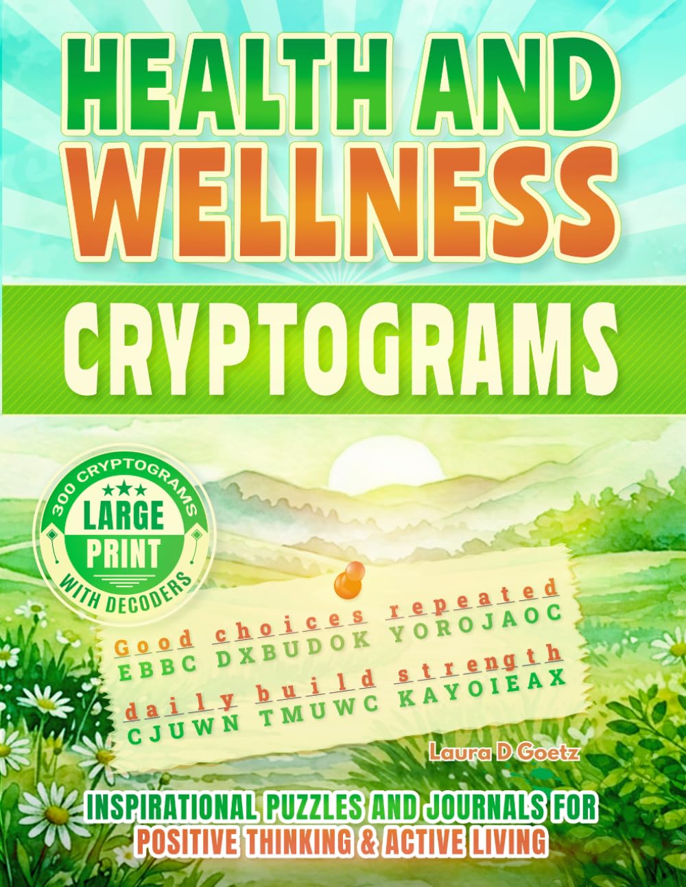 Health and Wellness Cryptograms Puzzle Book | Inspirational Puzzles for Positive Thinking and Active Living | Large Print: 300 Quotes with Hints and Decoders