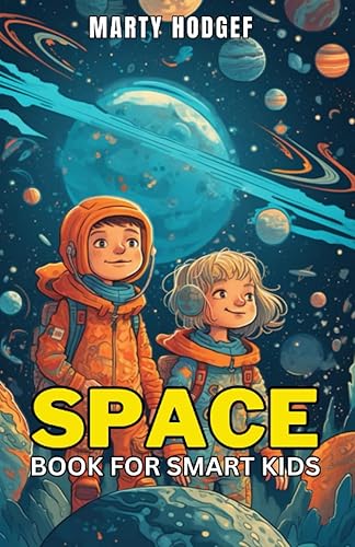 Space Book for Smart Kids Explore The Wonders of the Solar System, Earth, the Moon, Stars and Galaxies, and More with Fascinating Facts and