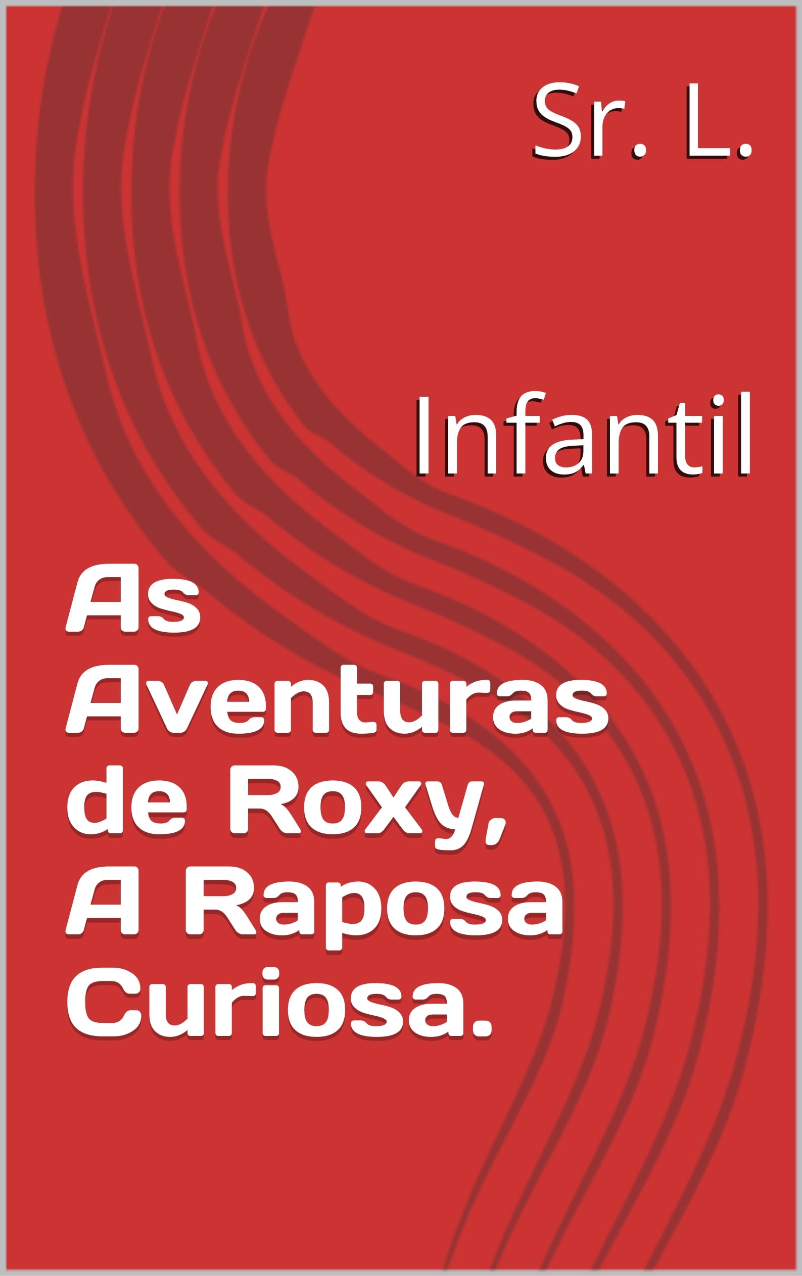 As Aventuras de Roxy, A Raposa Curiosa.: Infantil (Portuguese Edition)