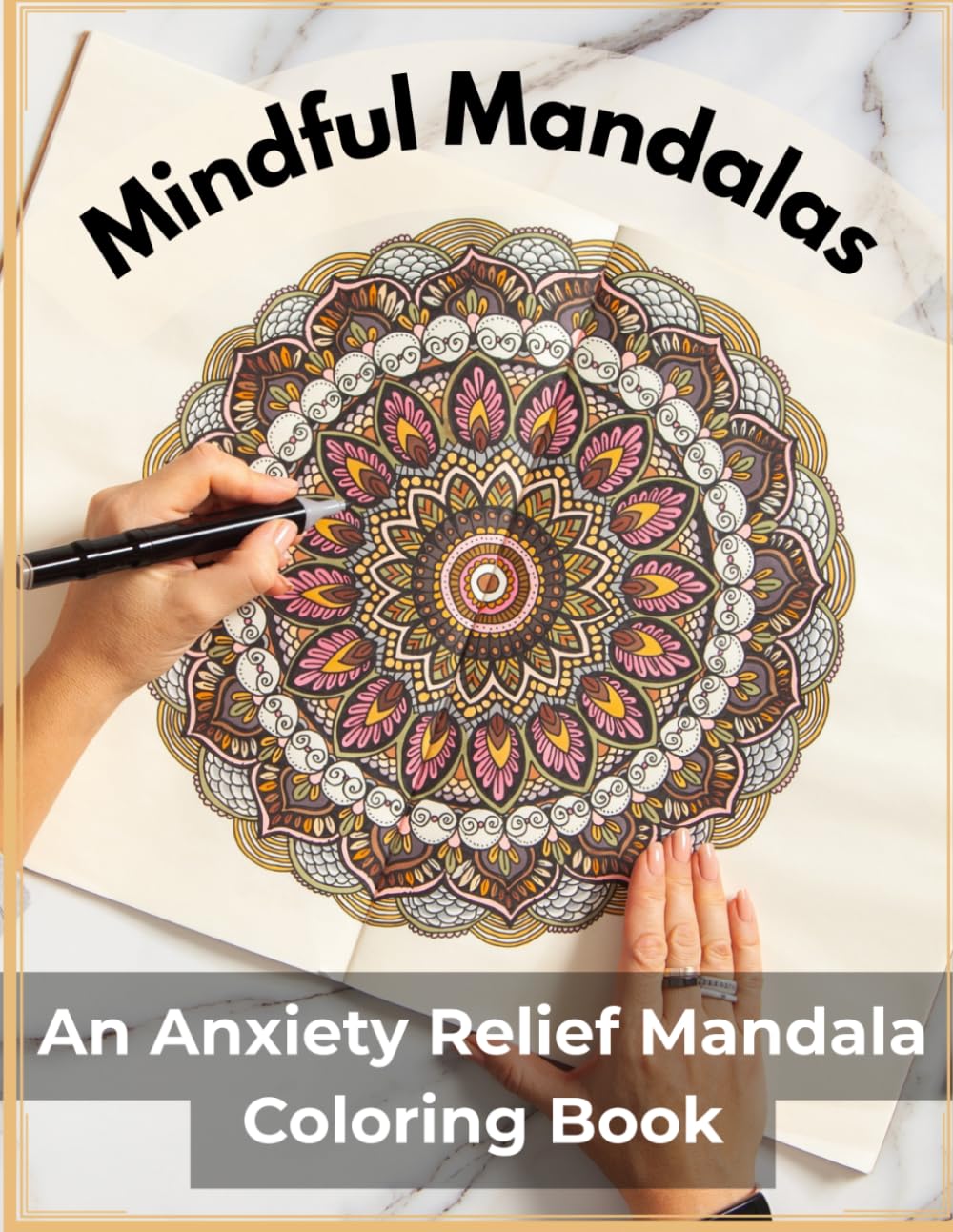 Mindful Mandalas: An Anxiety Relief Mandala Coloring Book