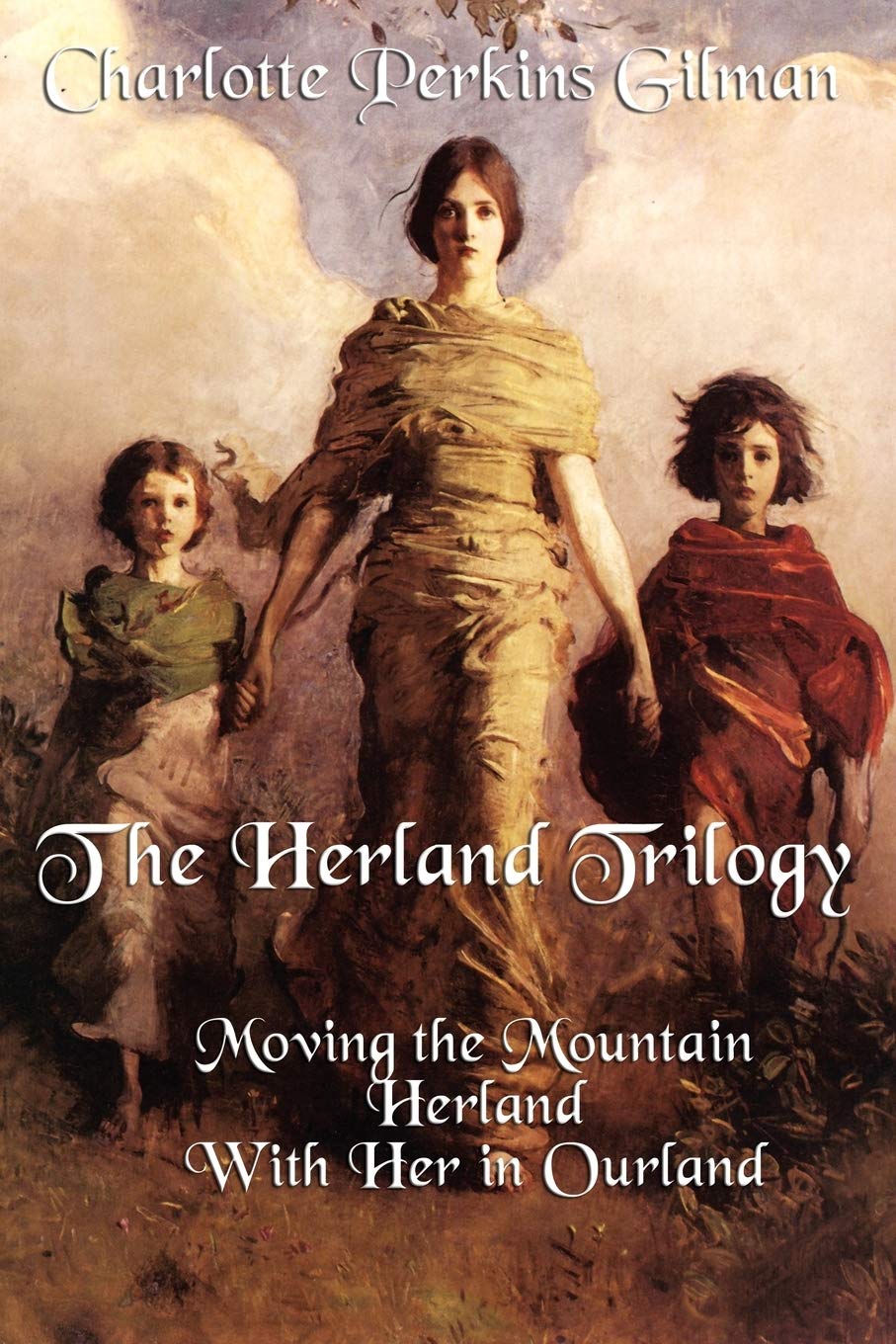 The Herland Trilogy: Three Classic Feminist Utopian Novels of Social Reform and Imagination