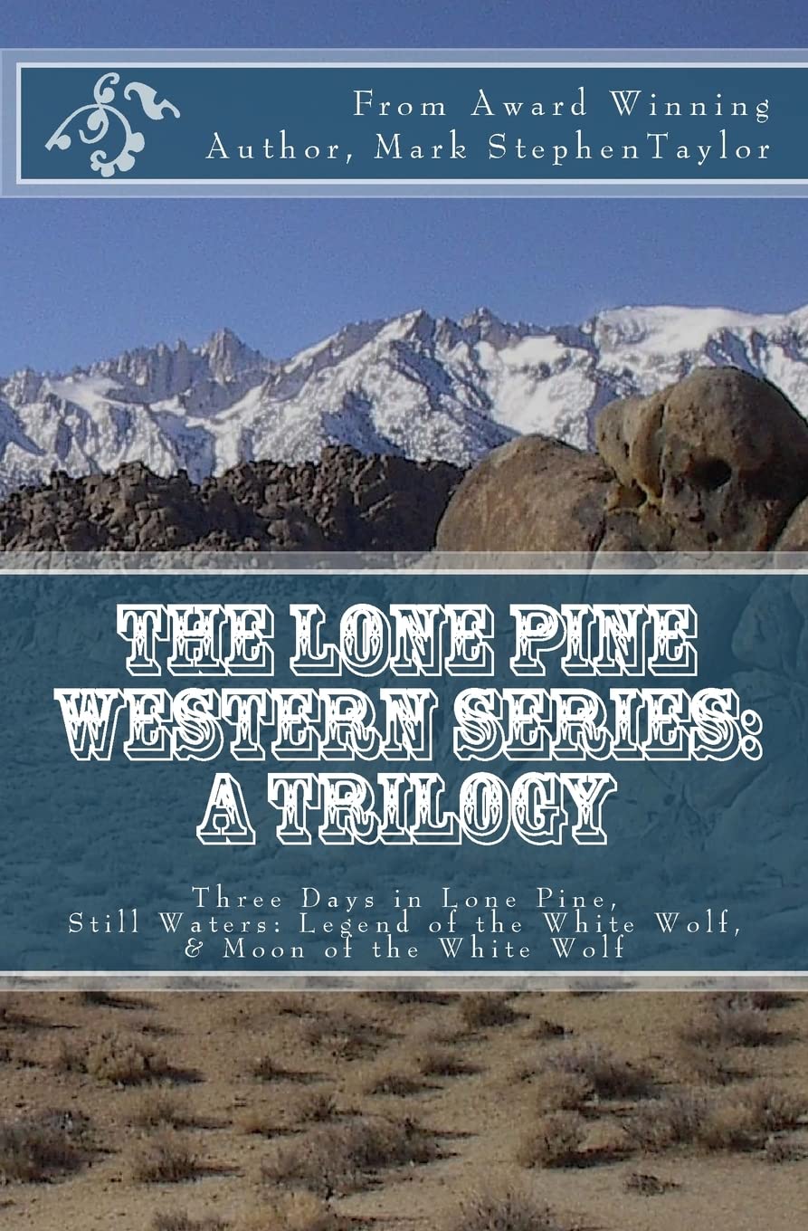 The Lone Pine Western Series: A Trilogy: Three Days in Lone Pine, Still Waters: Legend of the White Wolf, & Moon of the White Wolf (Lone Pine Westerns Book 5)