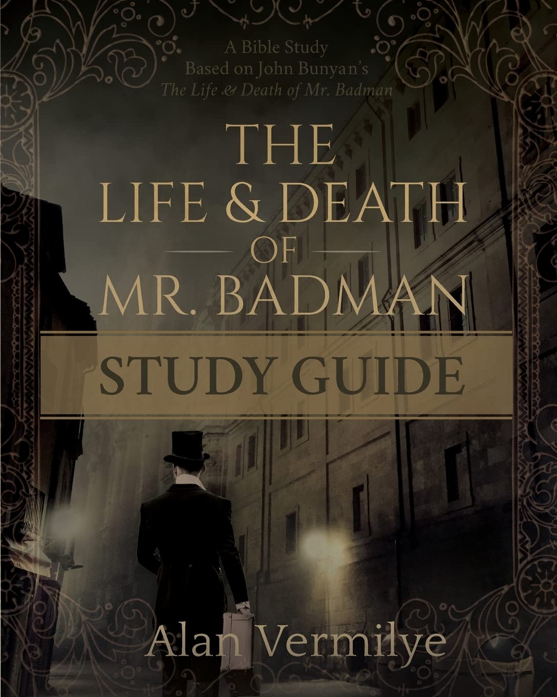 The Life and Death of Mr. Badman Study Guide: A Bible Study Based on John Bunyan's The Life and Death of Mr. Badman (The Pilgrim's Progress)