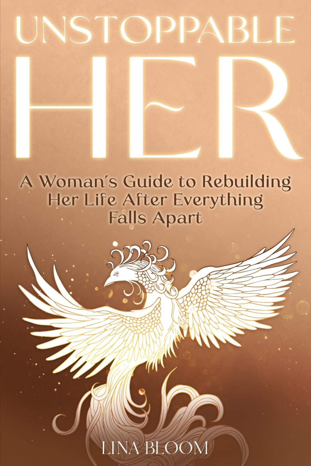 Unstoppable Her A Woman's Guide to Rebuilding Her Life After