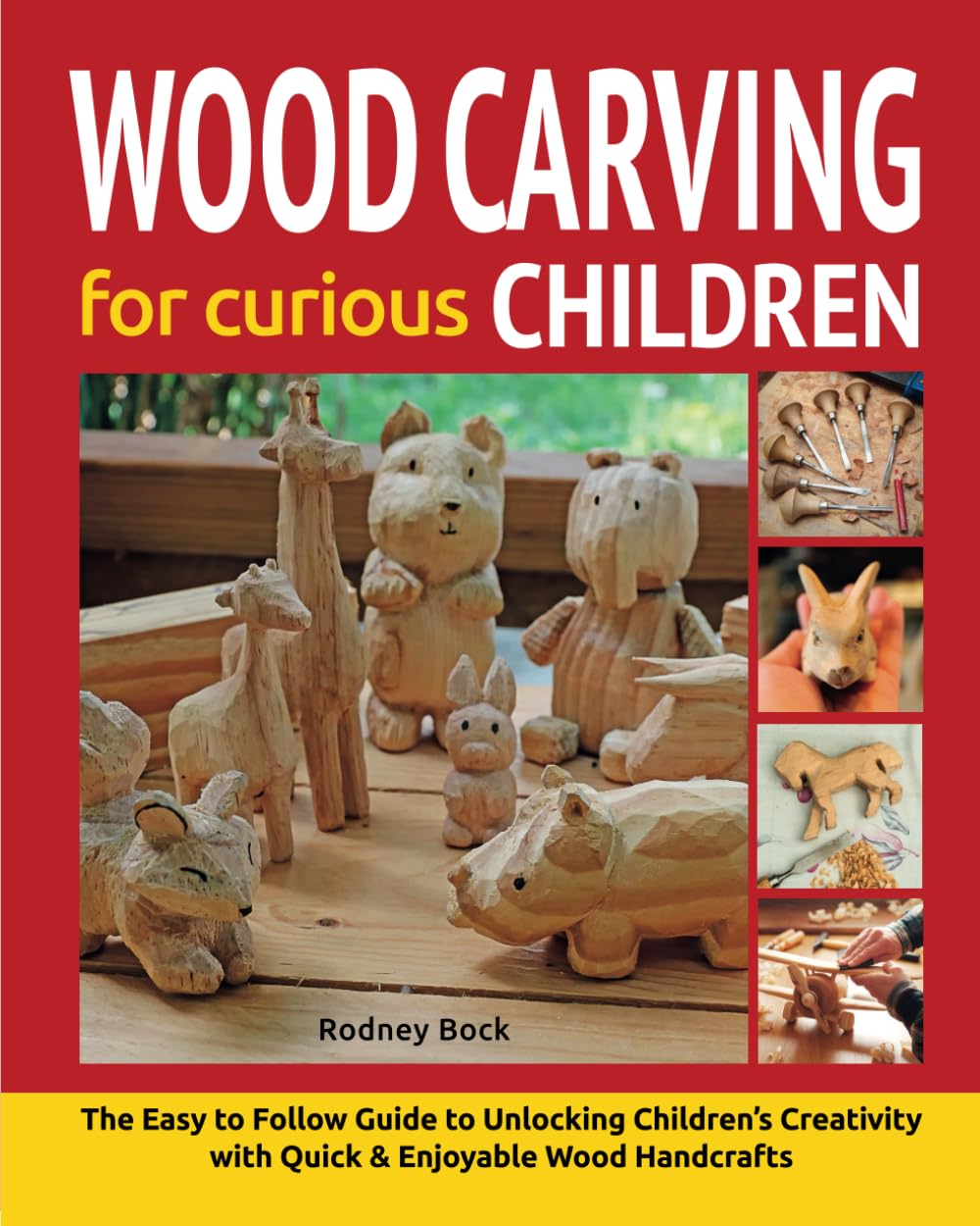 Wood Carving for Curious Children: The Easy-to-Follow Guide to Unlocking Children’s Creativity with Quick & Fun Wood Handcrafts