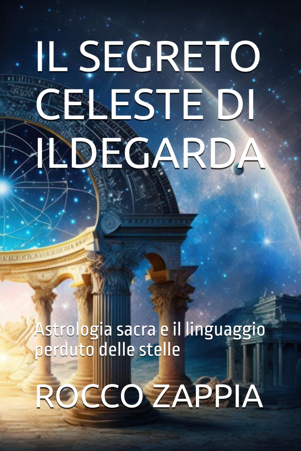IL SEGRETO CELESTE DI ILDEGARDA: Astrologia sacra e il linguaggio perduto delle stelle (MEDICINA SPIRITUALE)