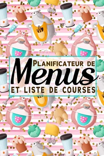 Planificateur de menus et Liste de courses: Organisateur de repas et d'achats hebdomadaire / cahier pour menus de la semaine à remplir