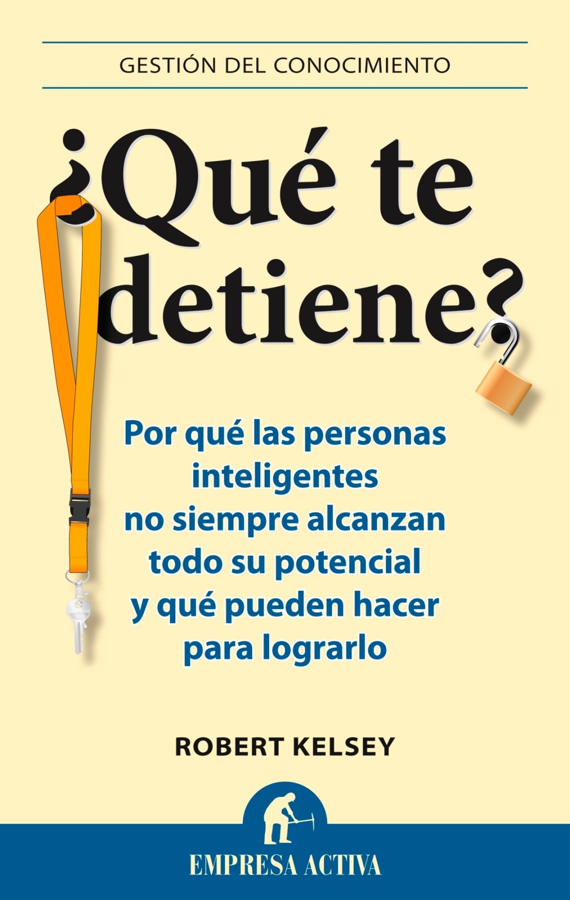 Que Te Detiene?: Porque las Personas Inteligentes No Siempre Alcanzan Todo su Potencial y Que Pueden Hacer Para Lograrlo (Gestion del Conocimiento)