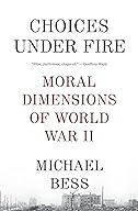 Choices Under Fire: Moral Dimensions of World War II cover