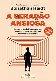 A geração ansiosa: Como a infância hiperconectada está causando uma epidemia de transtornos mentais
