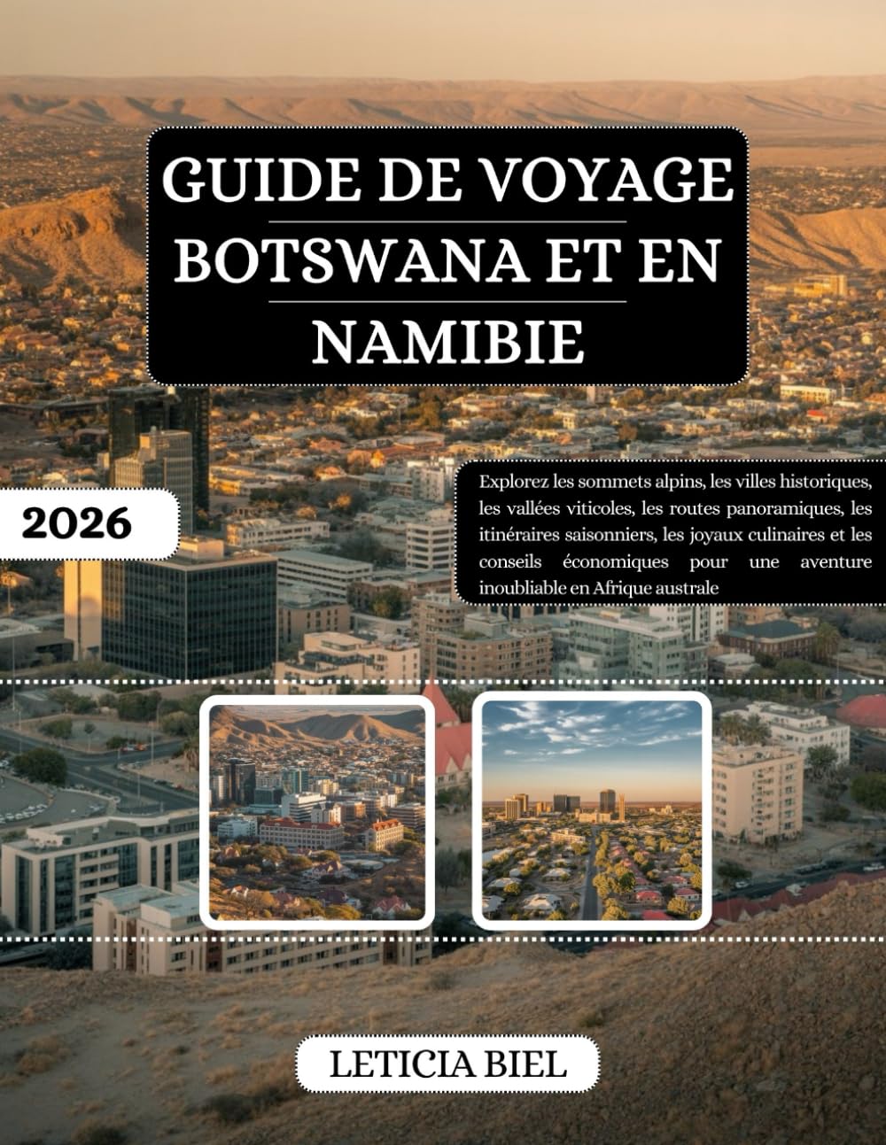 GUIDE DE VOYAGE BOTSWANA ET NAMIBIE 2026: Explorez les sommets alpins, les villes historiques, les vallées viticoles, les routes panoramiques, les ... économiques pour une aventure inoubliable ...