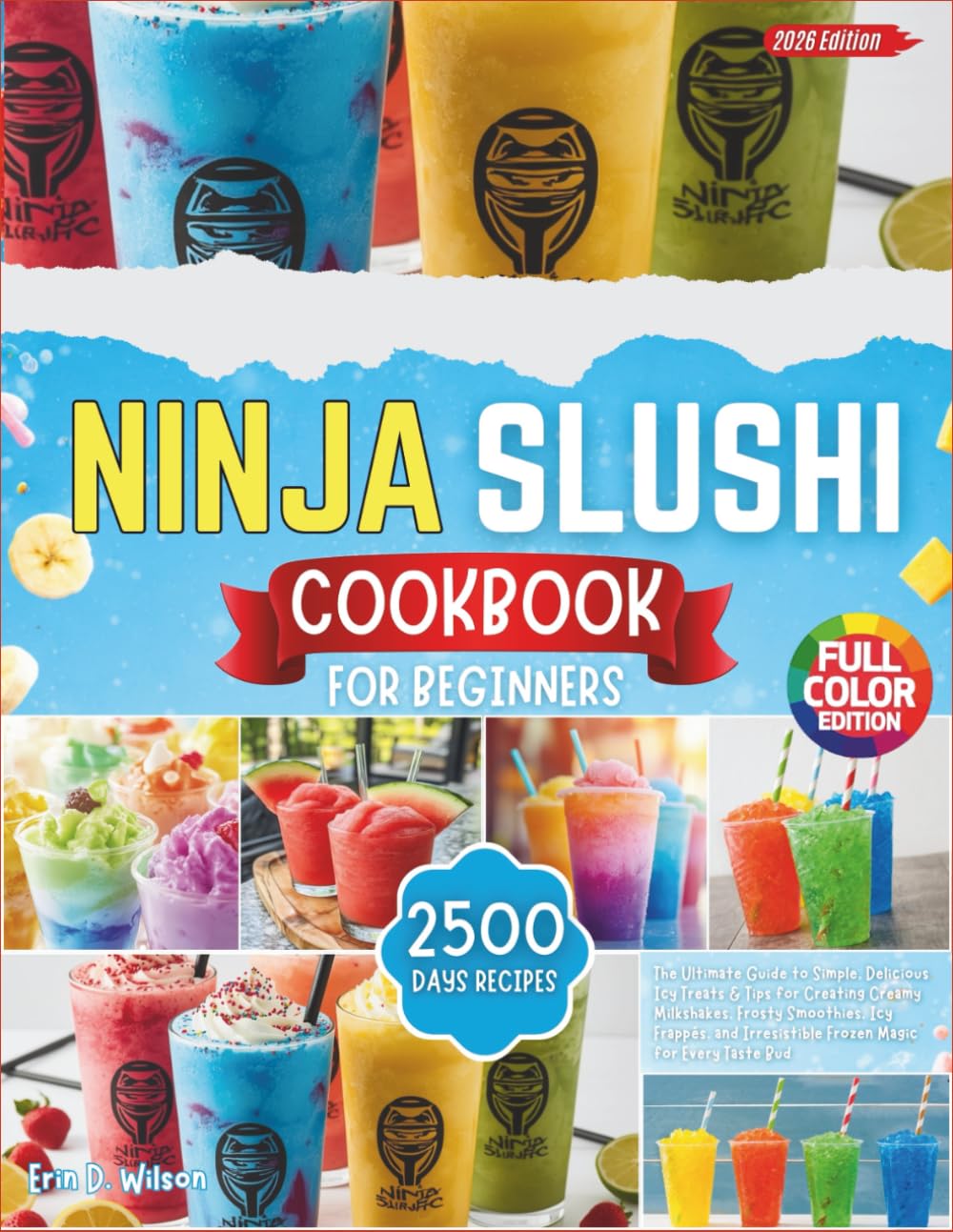 Ninja Slushi Cookbook for Beginners 2026: The Ultimate Guide to Simple, Delicious Icy Treats &Tips for Creating Creamy Milkshakes, Frosty Smoothies, Icy Frappés, and Irresistible Frozen Magic for Ever
