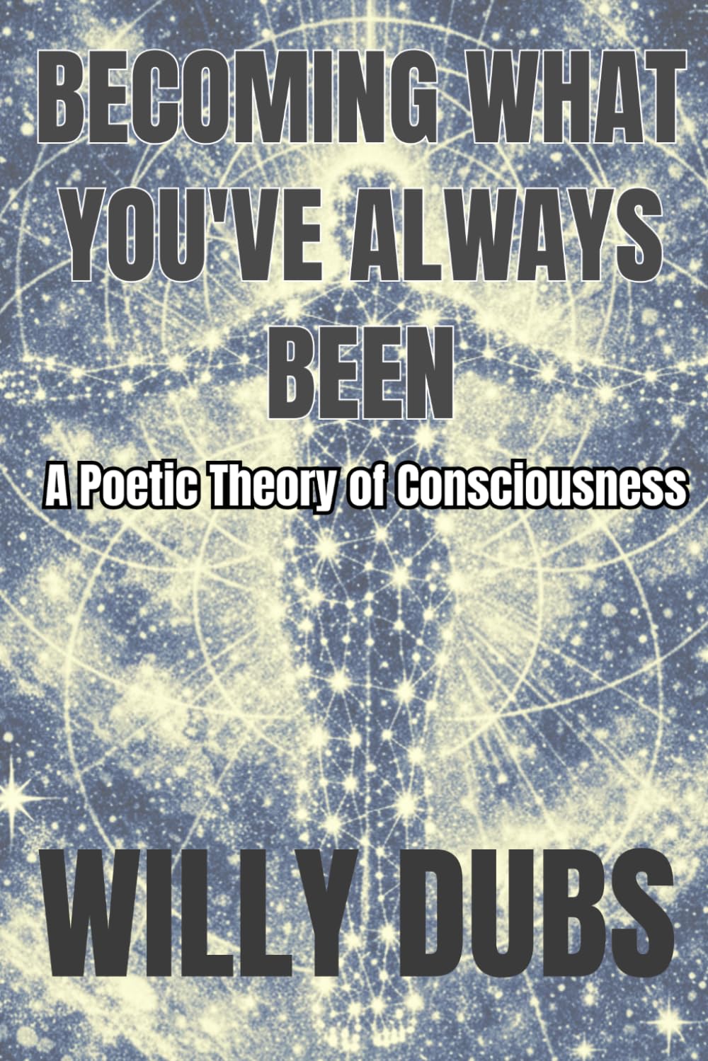 Becoming What You've Always Been: A Poetic Theory of Consciousness
