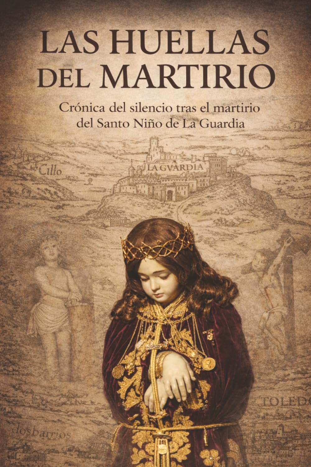 LAS HUELLAS DEL MARTIRIO: Crónica del silencio tras el martirio del Santo Niño de La Guardia