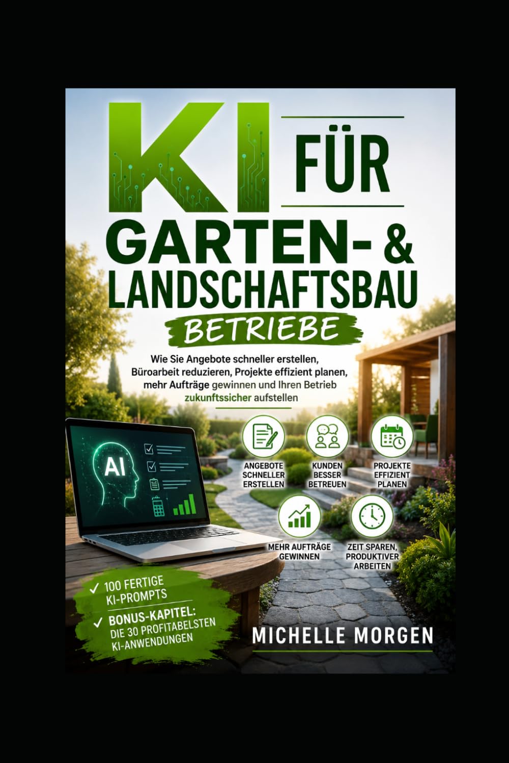 KI für Garten- & Landschaftsbaubetriebe: Wie Sie Angebote schneller erstellen, Büroarbeit reduzieren, Projekte effizient planen, mehr Aufträge gewinnen und Ihren Betrieb zukunftssicher aufstellen