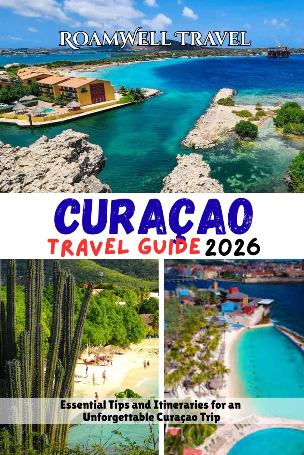 CURAÇAO TRAVEL GUIDE 2026: Essential Tips and Itineraries for an Unforgettable Curaçao Trip