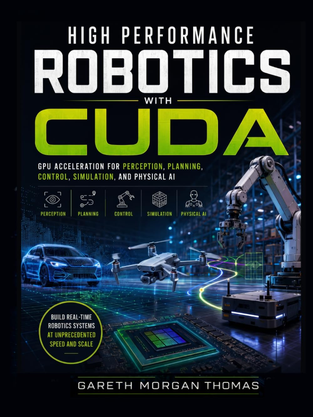 High Performance Robotics with CUDA: GPU Acceleration for Perception, Planning, Control, Simulation, and Physical AI