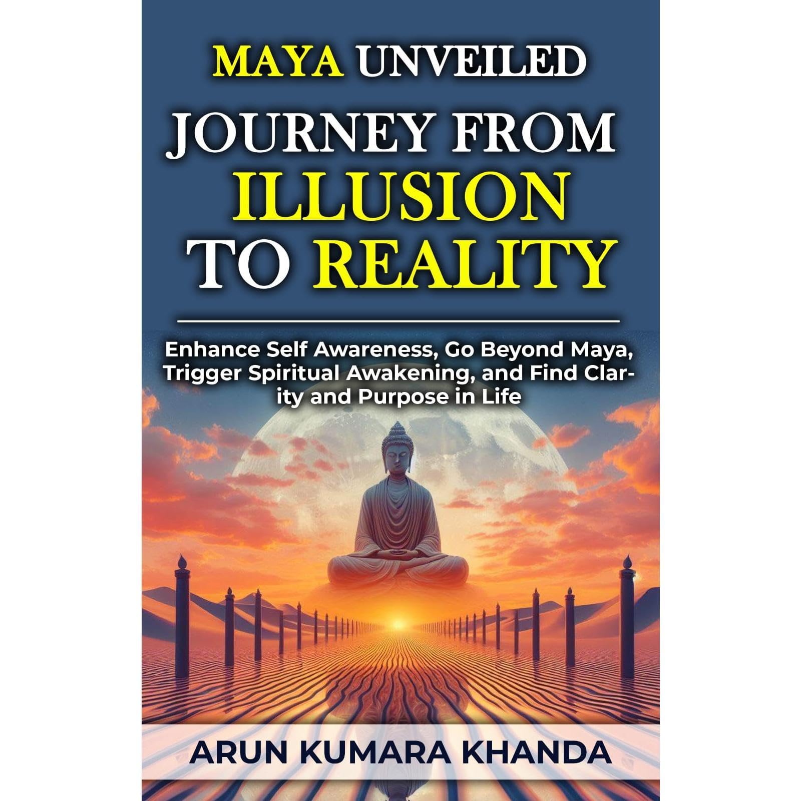 Maya Unveiled: Journey from Illusion to Reality