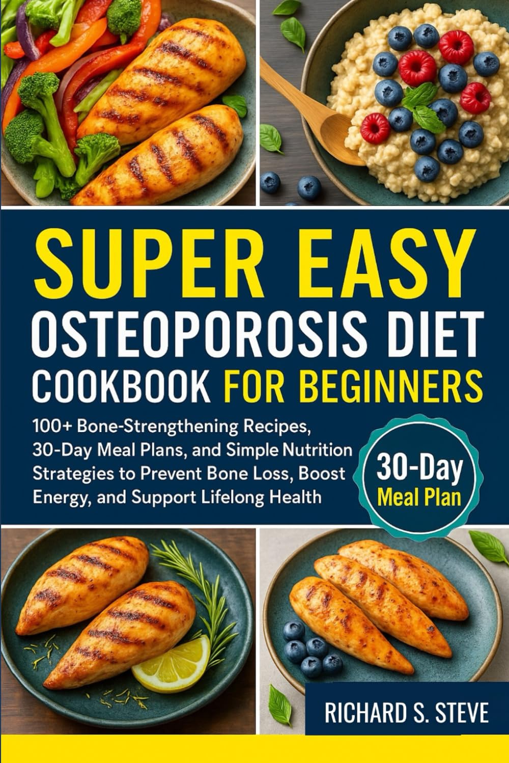 SUPER EASY OSTEOPOROSIS DIET COOKBOOK FOR BEGINNERS: 100+ Bone-Strengthening Recipes, 30-Day Meal Plans, and Simple Nutrition Strategies to Prevent Bone Loss, Boost Energy, and Support Lifelong Health