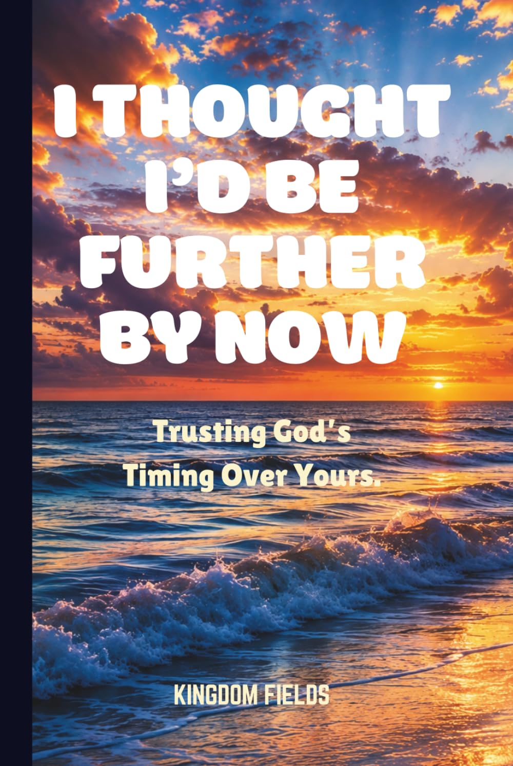 I THOUGHT I'D BE FURTHER BY NOW: Trusting God's Timing Over Yours (Hope & Healing Series)