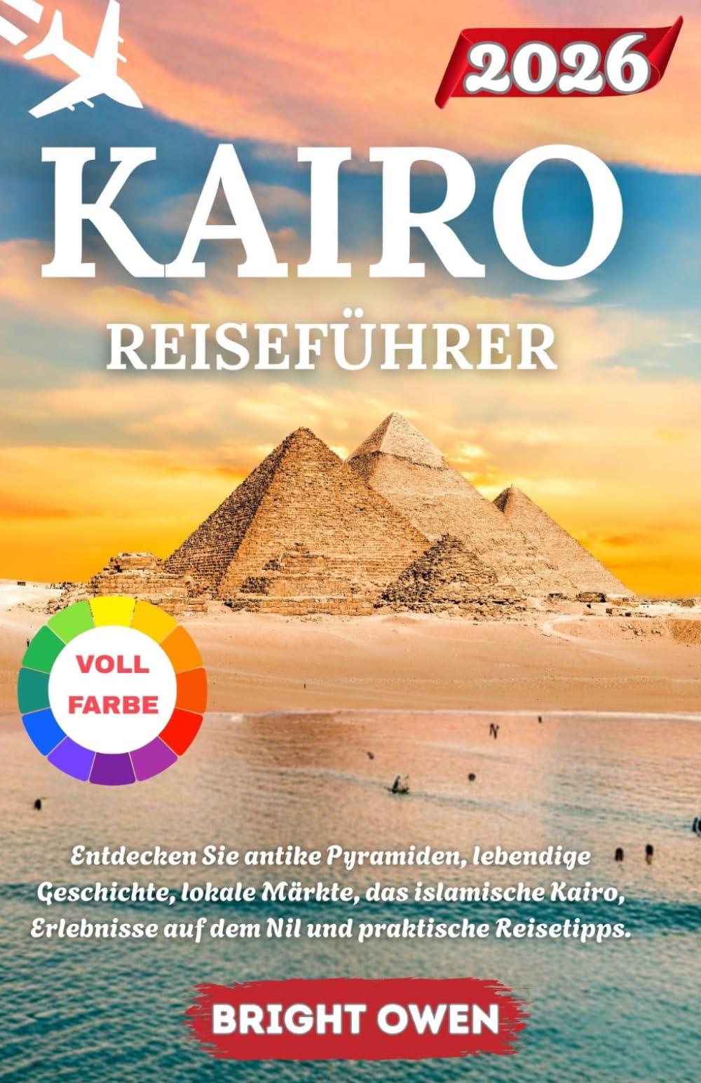 KAIRO REISEFÜHRER 2026: Entdecken Sie antike Pyramiden, lebendige Geschichte, lokale Märkte, das islamische Kairo, Erlebnisse auf dem Nil und praktische Reisetipps.