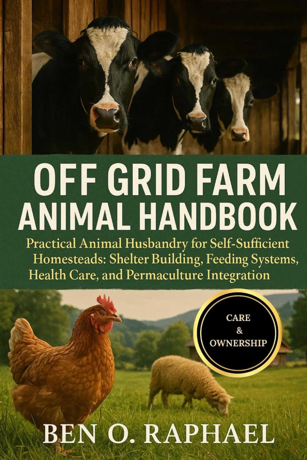 OFF GRID FARM ANIMAL HANDBOOK: Practical Animal Husbandry for Self-Sufficient Homesteads: Shelter Building, Feeding Systems, Health Care, and Permaculture Integration