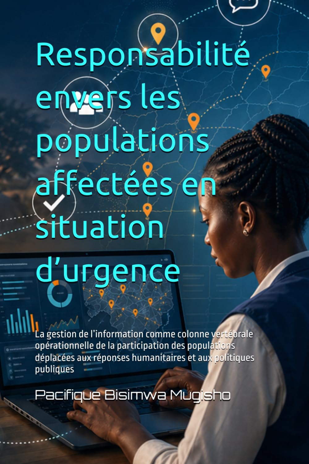 Responsabilité envers les populations affectées en situation d’urgence: La gestion de l’information comme colonne vertébrale opérationnelle de la ... humanitaires et aux politiques publiques