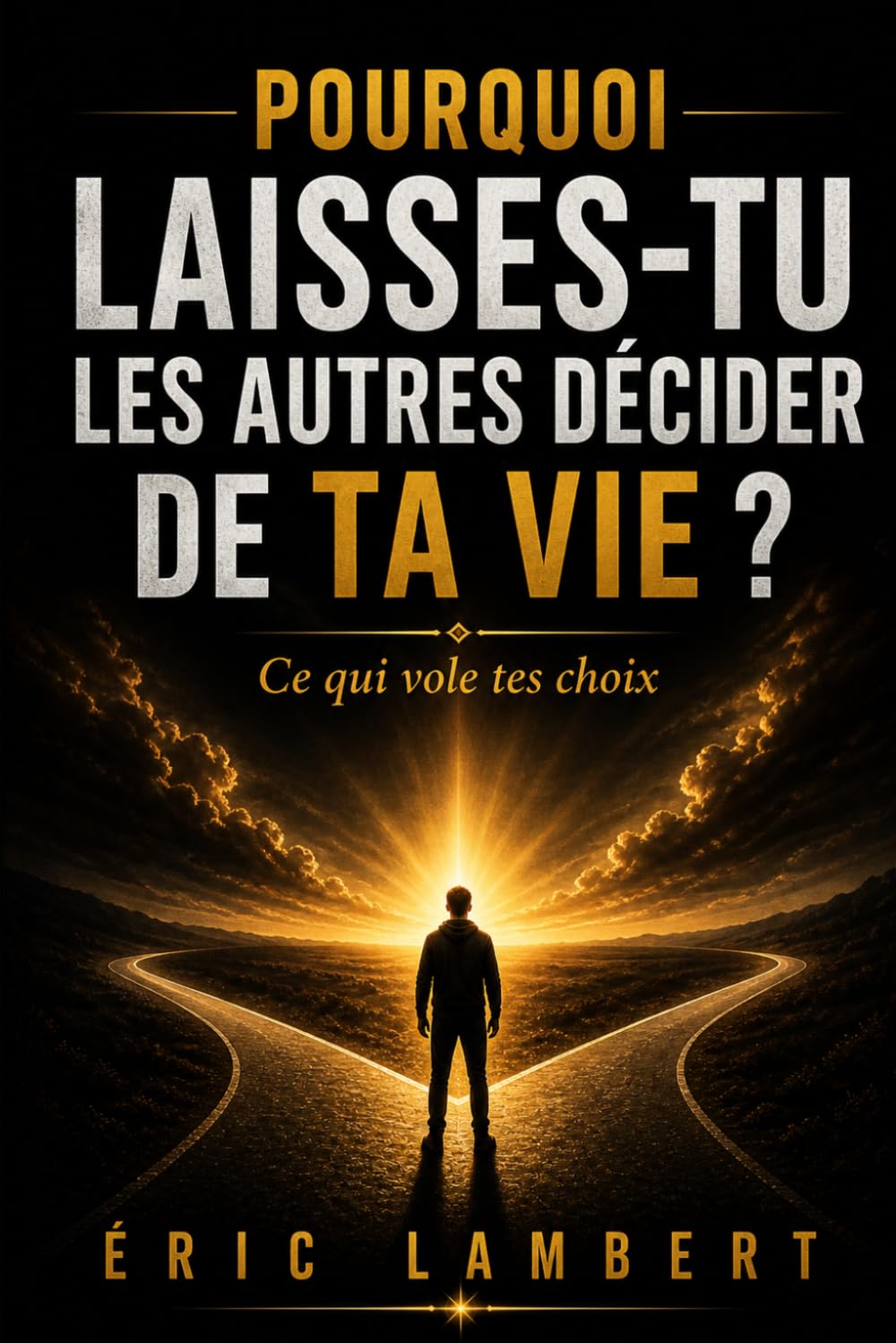 Pourquoi laisses-tu les autres décider de ta vie: Ce qui vole tes choix
