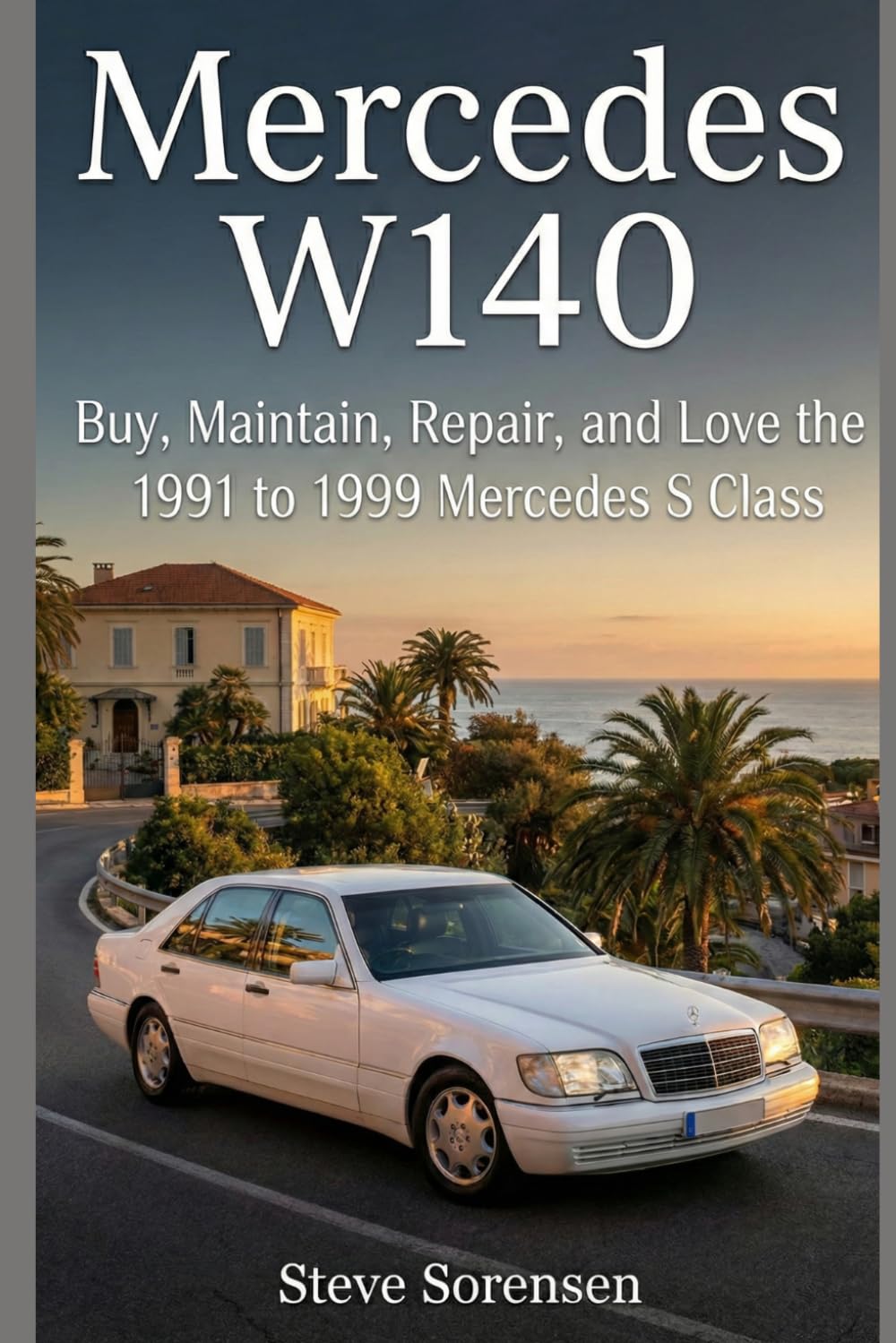 Mercedes W140: Buy, Maintain, Repair, and Love the 1991 to 1999 Mercedes S Class