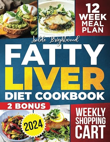 Fatty Liver Diet Cookbook: 1500+ Days of Easy and Delicious Recipes to Help Fight NAFLD and Feel Amazing. 12-Week Meal Plan to Detoxify and Cleanse the Liver Managing Weight Loss