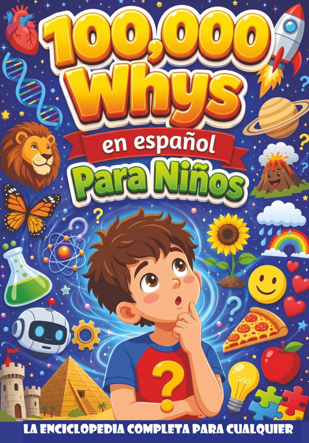 100,000 Whys en Español Para Niños: La Enciclopedia Completa para Cualquier Niño con 1100 Preguntas y Respuestas sobre Ciencia Animales Espacio Historia y Más