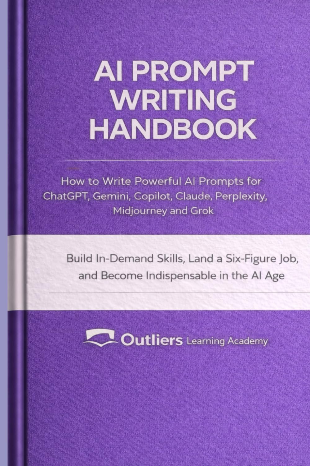 AI Prompt Writing Handbook: How to Write Powerful Prompts for ChatGPT, Gemini, Copilot, Claude, Perplexity, Midjourney, and Grok to Build In-Demand AI ... Productivity (AI - Artificial Intelligence)