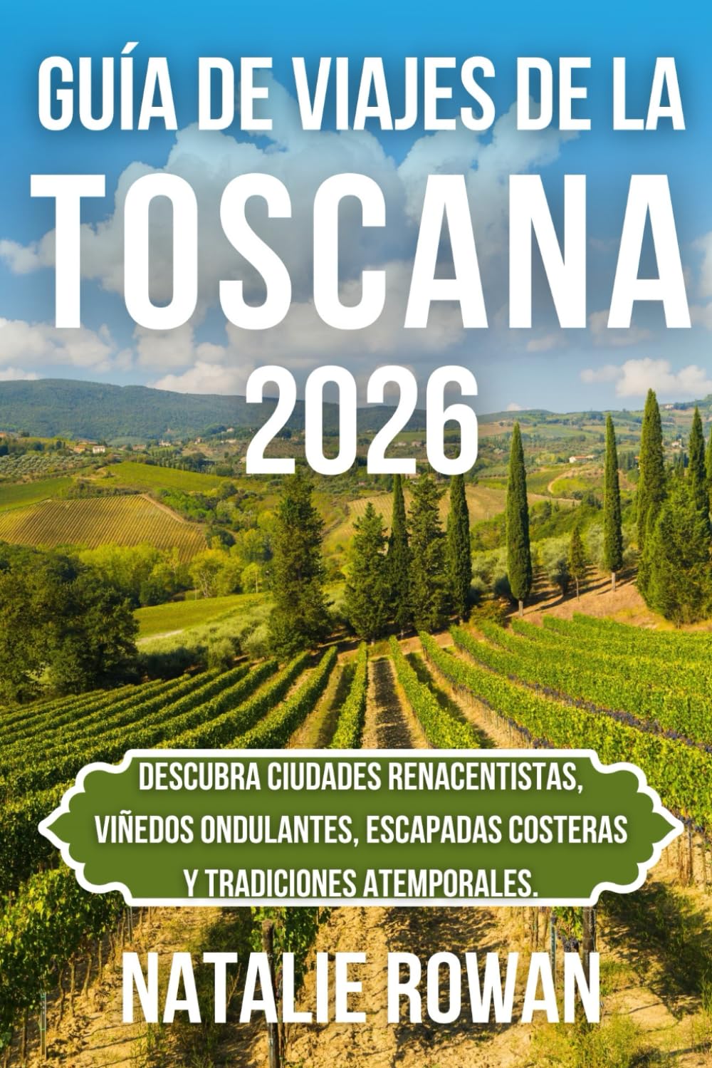 GUÍA DE VIAJE DE LA TOSCANA 2026: Descubra ciudades renacentistas, viñedos ondulantes, escapadas costeras y tradiciones atemporales.