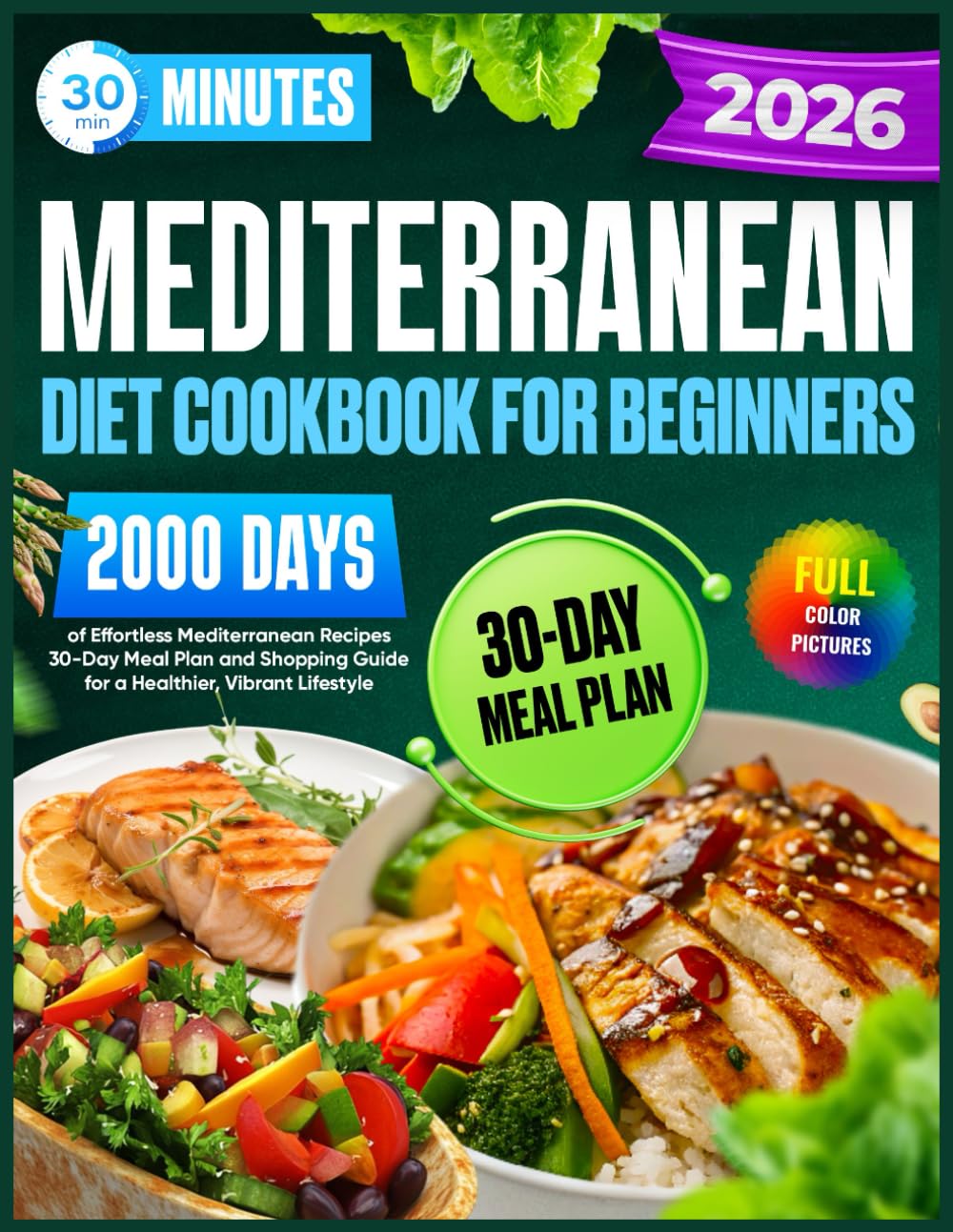 Mediterranean Diet Cookbook for Beginners: 30-Minute,2000 Days of Effortless Mediterranean Recipes | 30-Day Meal Plan and Shopping Guide for a