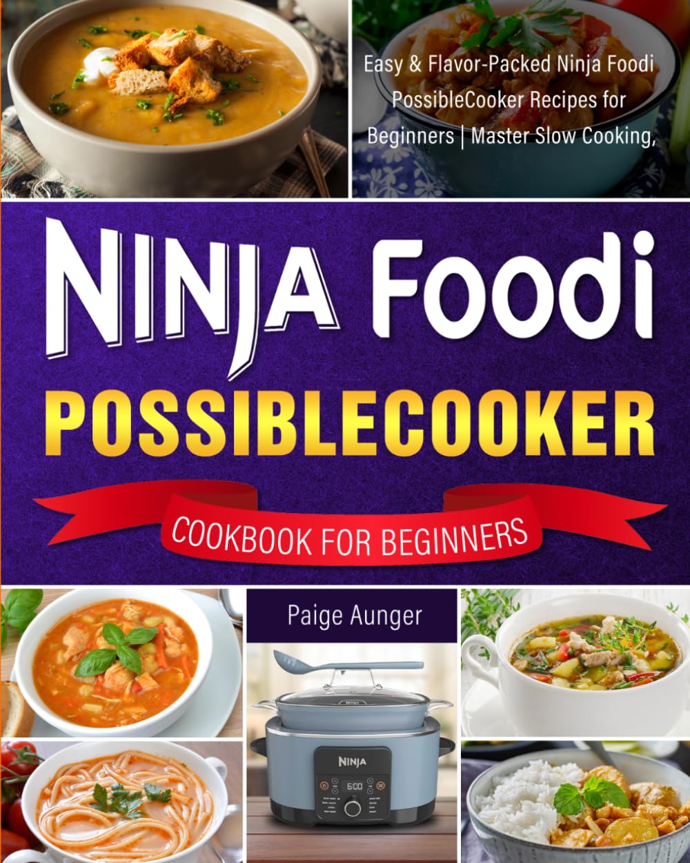 Ninja Foodi PossibleCooker Cookbook for Beginners: Easy & Flavor-Packed Ninja Foodi PossibleCooker Recipes for Beginners | Master Slow Cooking, Sautéing, Baking, and More