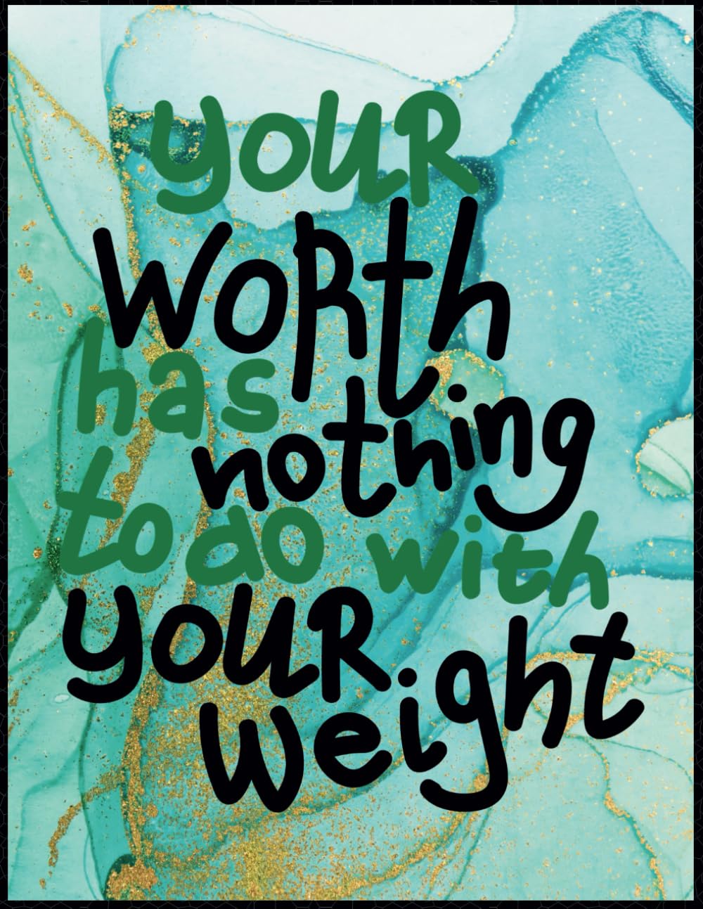 YOUR WORTH HAS NOTHING TO DO WITH YOUR WEIGHT: "Reclaim Your Narrative, Redefine Your Worth Journal: A 8.5" x 11" 120-Page Weight Loss Journal Overflowing with Self-Love Affirmations