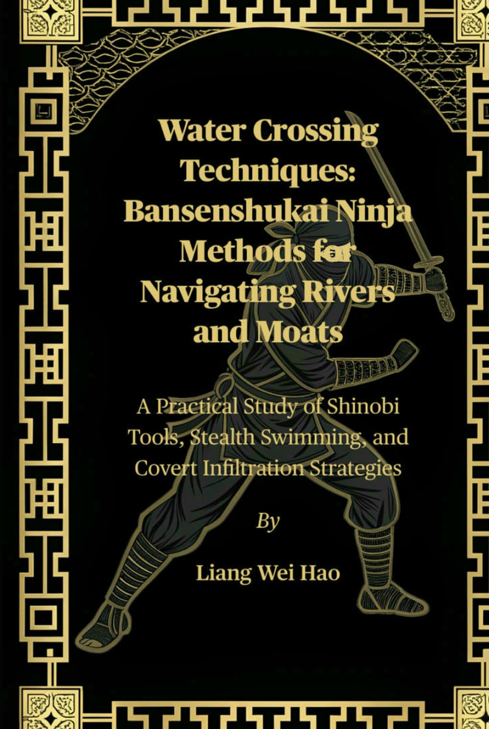 Water Crossing Techniques: Bansenshukai Ninja Methods for Navigating Rivers and Moats: A Practical Study of Shinobi Tools, Stealth Swimming, and Covert Infiltration Strategies