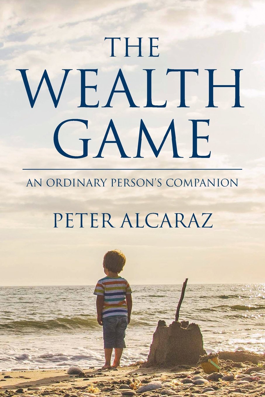 The Wealth Game: An Ordinary Person's Companion By Peter Alcaraz