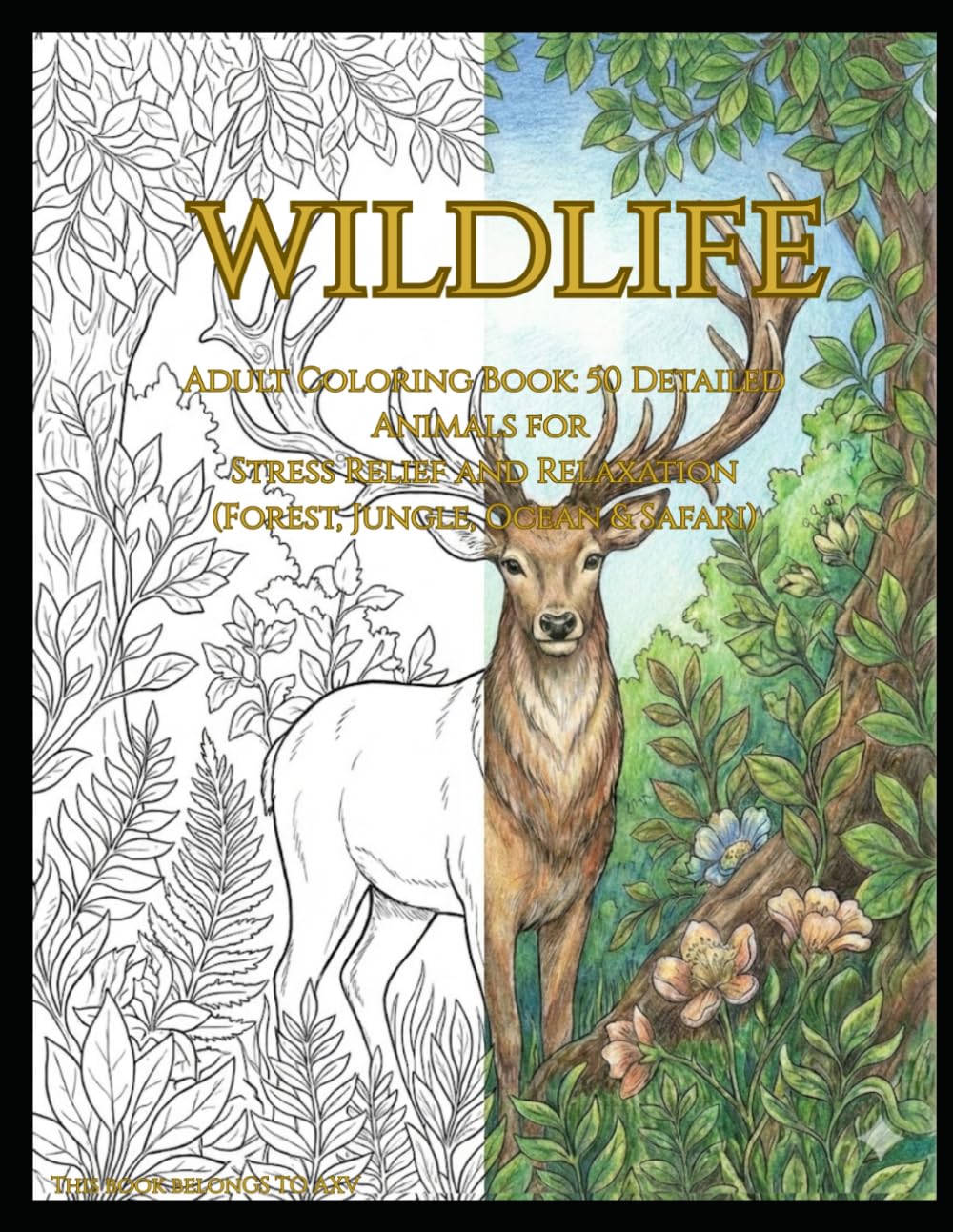 WILDLIFE: Adult Coloring Book: 50 Detailed Animals for Stress Relief and Relaxation (Forest, Jungle, Ocean & Safari)