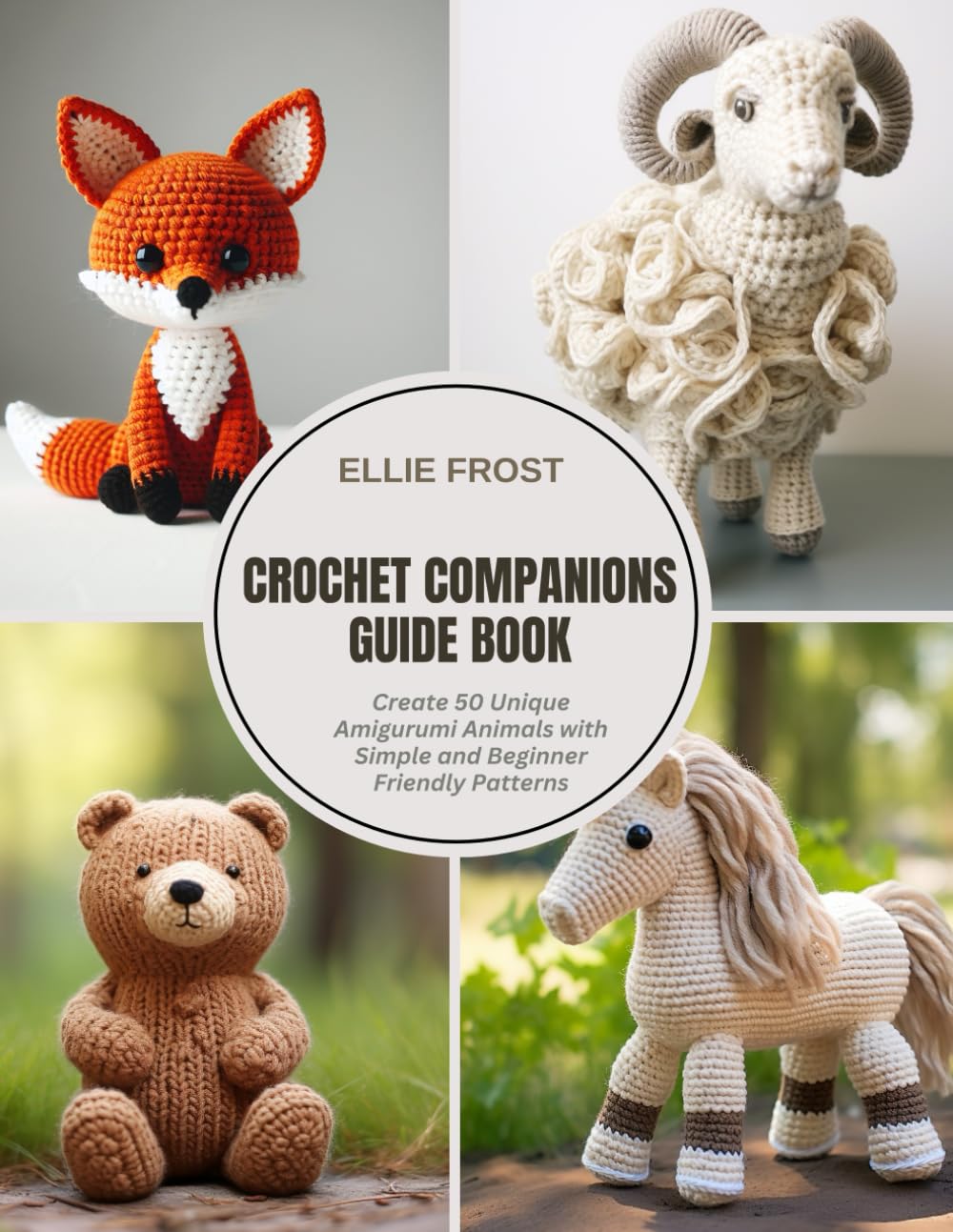 Crochet Companions Guide Book: Create 50 Unique Amigurumi Animals with Simple and Beginner Friendly Patterns