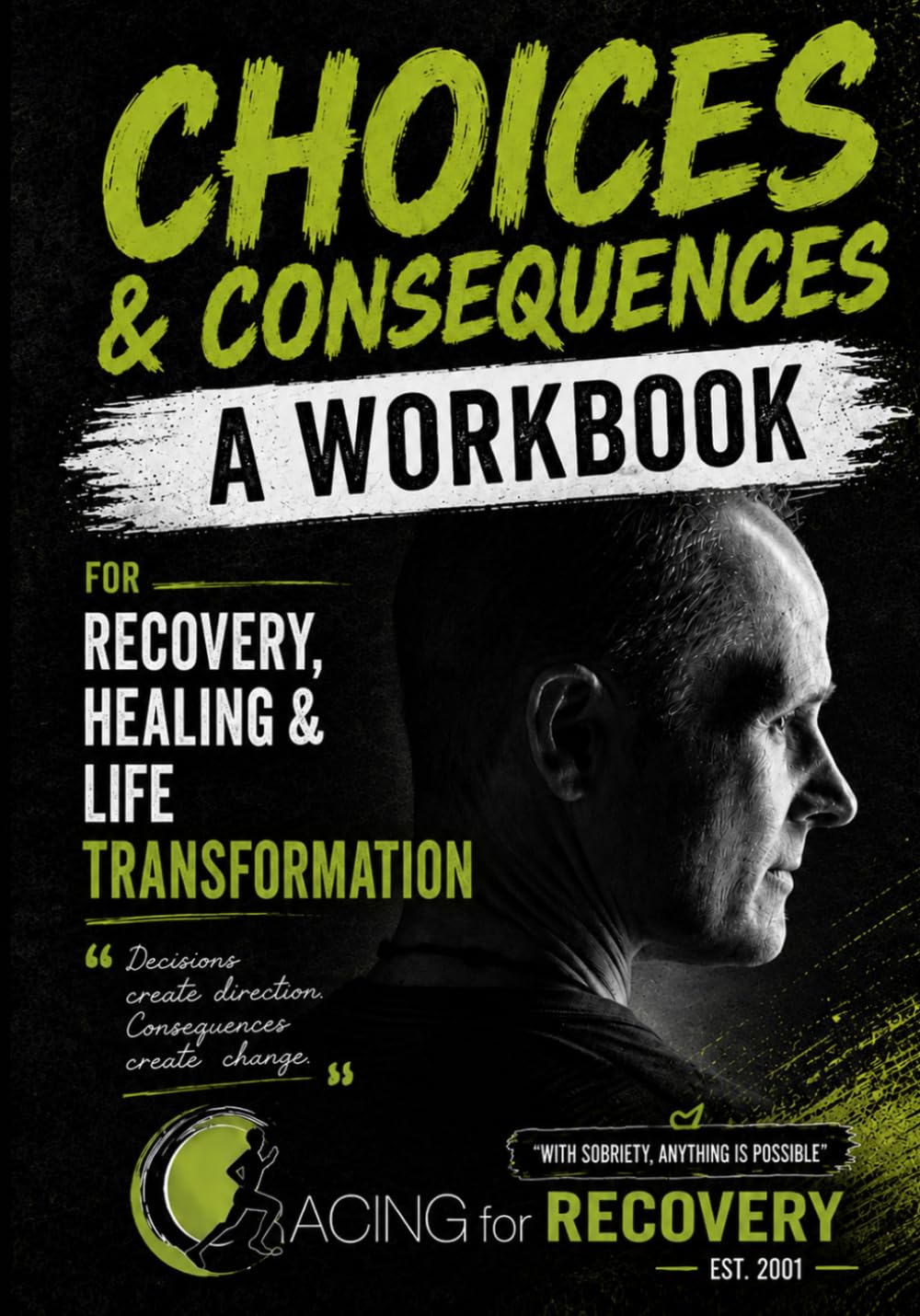 Choices & Consequences: A Workbook for Recovery, Healing & Life Transformation
