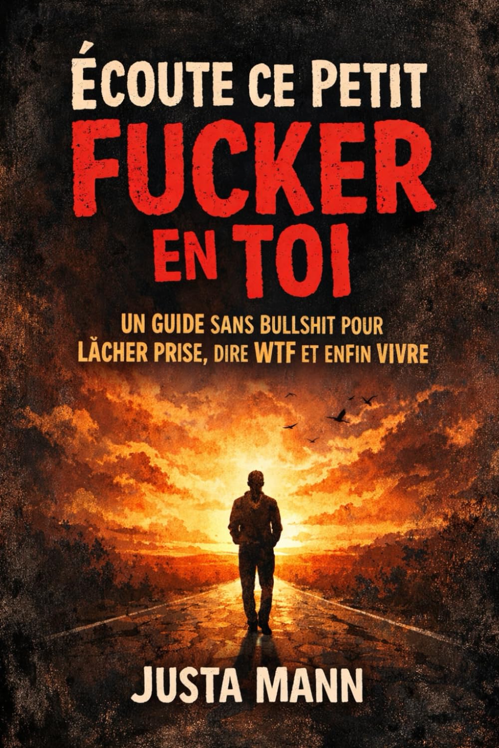 Écoute ce Petit Fucker en toi: Un guide sans bullshit pour lâcher prise, dire WTF et enfin vivre