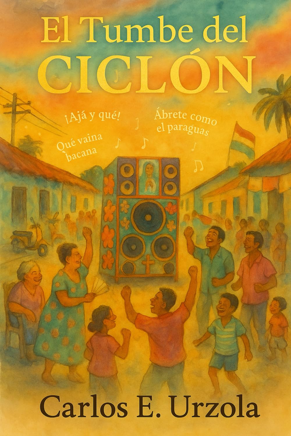 El Tumbe del Ciclón: Una historia del barrio donde la música nunca muere. (Memorias del Caribe)
