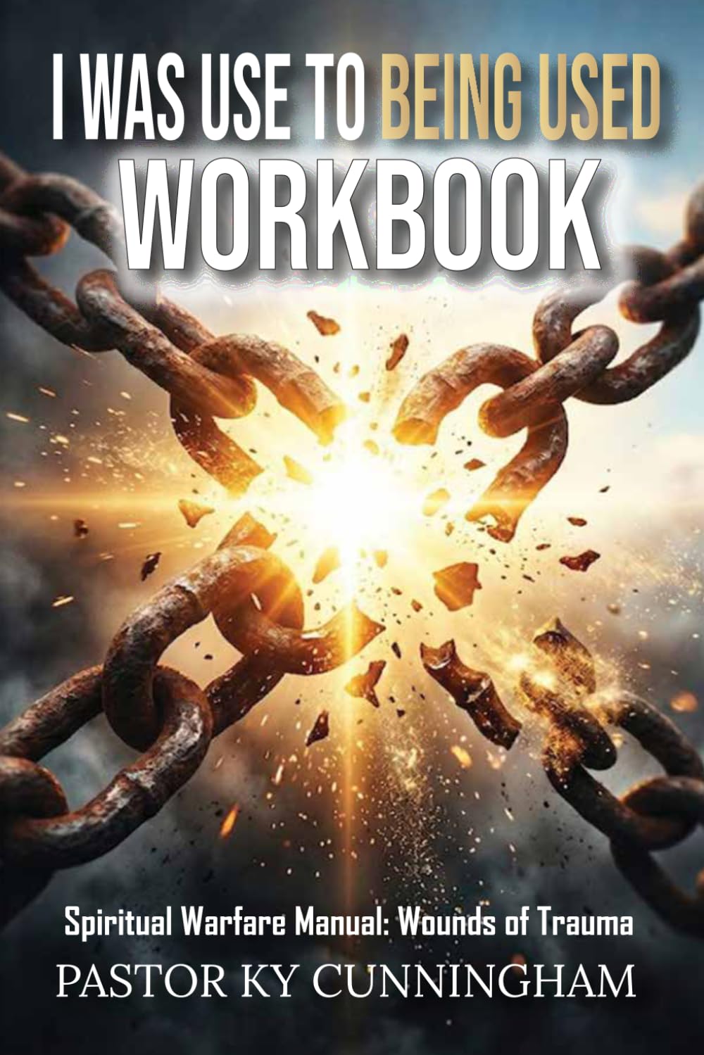 I Was Used to Being Used: The Companion Workbook for Dismantling Strongholds, Healing Soul Wounds, and Defeating the Enemy | Spiritual Warfare Manual | Weapons of Trauma