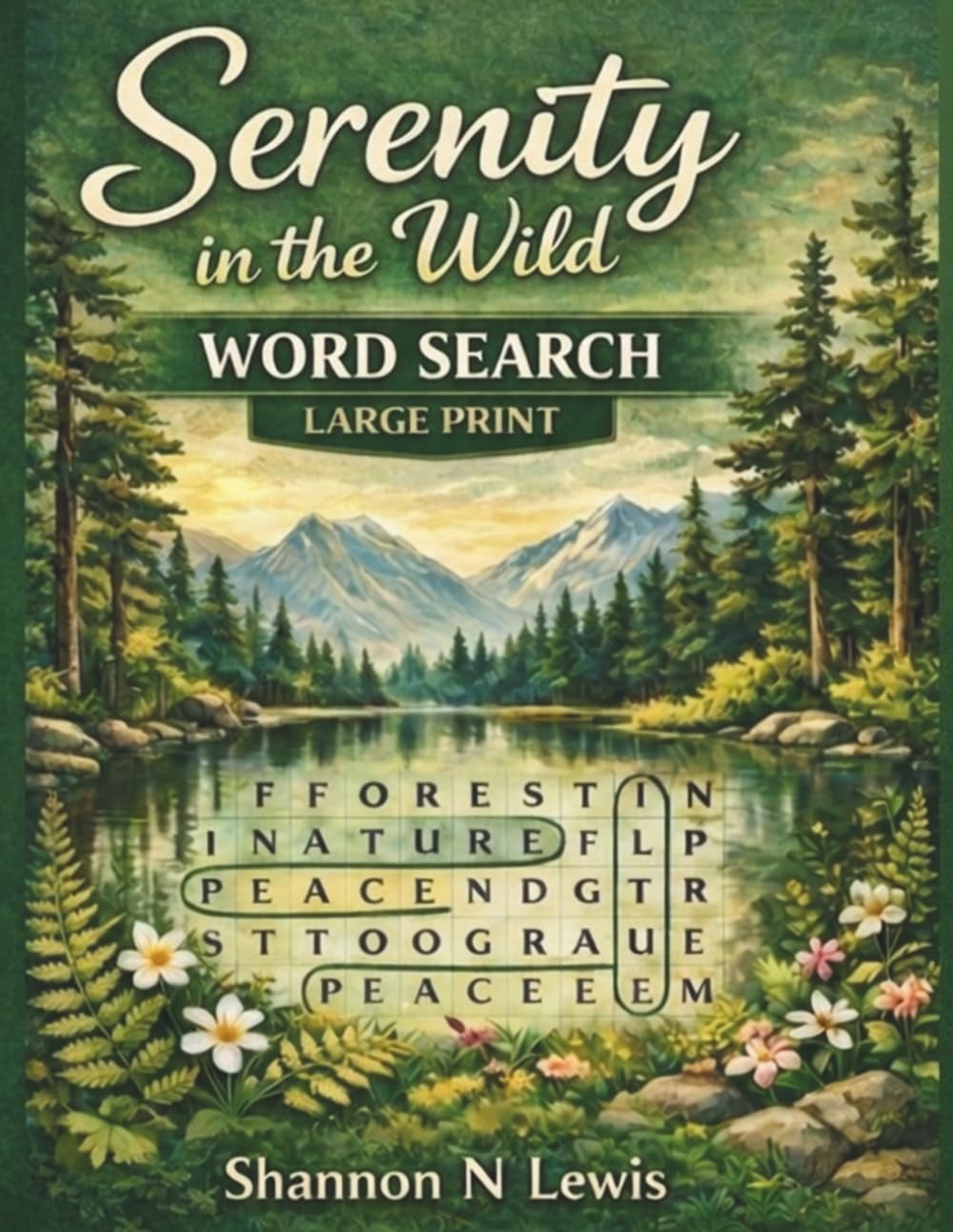 Serenity in the Wild: Unwind with Calm, Beautiful, and Stress-Free Nature Word Searches (Serenity in the Wild Puzzle Collection)