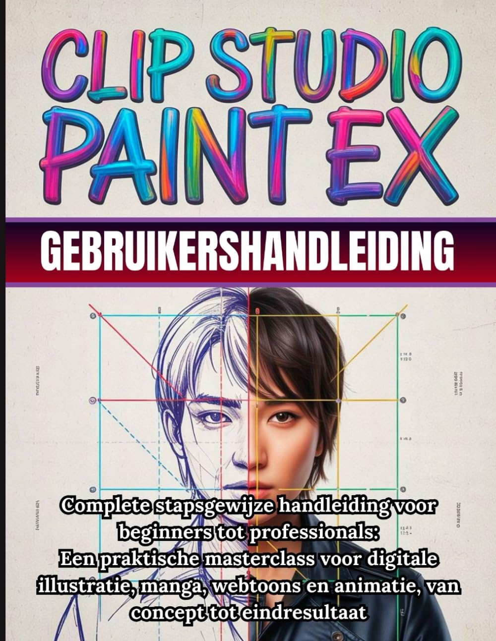 Clip Studio Paint EX Gebruikershandleiding: Complete stapsgewijze handleiding voor beginners tot professionals Een praktische masterclass voor ... en animatie, van concept tot eindresultaat